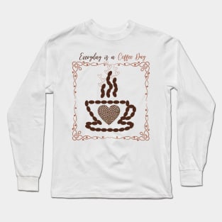 Everyday Is A Coffee Day Long Sleeve T-Shirt